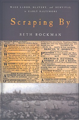 Scraping by: Wage Labor, Slavery, and Survival in Early Baltimore (Studies in Early American Economy and Society from the Libra) Cover Image