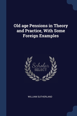 Old age Pensions in Theory and Practice, With Some Foreign Examples Cover Image