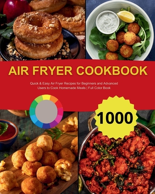 Air Fryer Cookbook: Quick & Easy Air Fryer Recipes for Beginners and Advanced Users to Cook Homemade Meals Full Color Book Cover Image