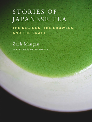 Stories of Japanese Tea: The Regions, the Growers, and the Craft Cover Image