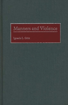 Manners and Violence By Ignacio L. Gotz Cover Image