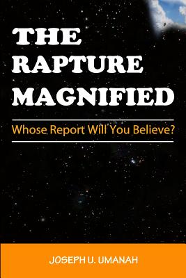 The Rapture Magnified: Whose Report Will You Believe? (paperback) 