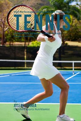 High Performance Shake and Juice Recipes for Tennis: Increase Muscle and Reduce Fat to Become Faster, Stronger, and Leaner Cover Image