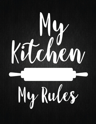 My kitchen my rules: Recipe Notebook to Write In Favorite Recipes - Best Gift for your MOM - Cookbook For Writing Recipes - Recipes and Not Cover Image