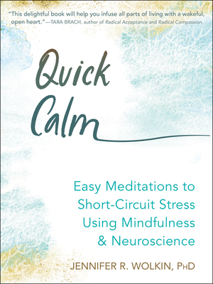 Quick Calm: Easy Meditations to Short-Circuit Stress Using Mindfulness and Neuroscience Quick Calm: Easy Meditations to Short-Circuit Stress Using Mindfulness and Neuroscience cover