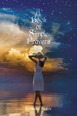 A Book of Simple Prayers By Ginney Behn Cover Image
