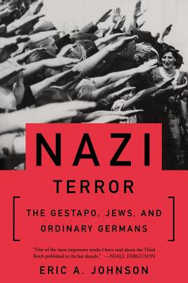 Nazi Terror: The Gestapo, Jews, and Ordinary Germans By Eric A. Johnson Cover Image