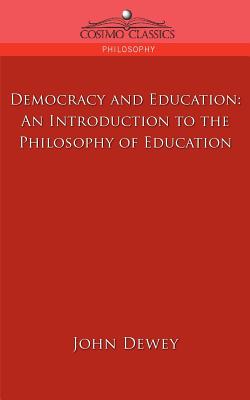 Democracy and Education: An Introduction to the Philosophy of Education (Cosimo Classics Philosophy) Cover Image