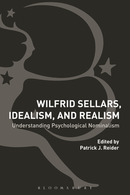 Wilfrid Sellars, Idealism, and Realism: Understanding Psychological Nominalism