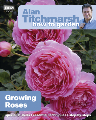 Alan Titchmarsh How to Garden: Growing Roses Cover Image