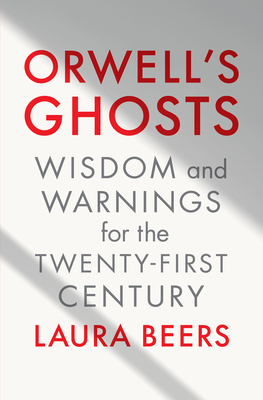 Orwell's Ghosts: Wisdom and Warnings for the Twenty-First Century Cover Image