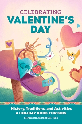 Celebrating Valentine's Day: History, Traditions, and Activities – A Holiday Book for Kids (Holiday Books for Kids )