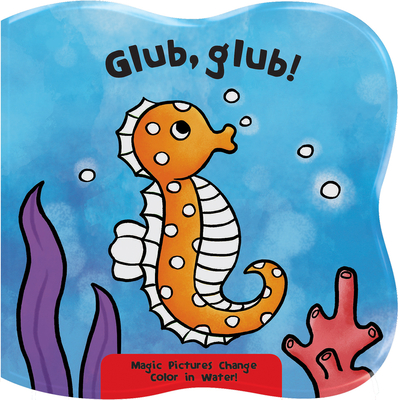 Glub, Glub!: Magic Pictures Change Color in Water! By Small World Creations, Laura-Anne Robjohns (Illustrator) Cover Image