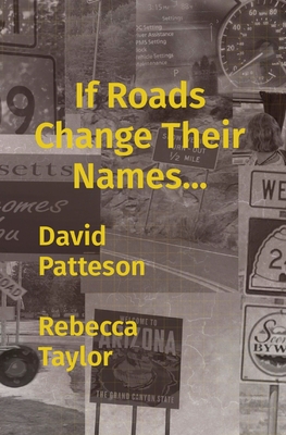 If Roads Change Their Names... By David M. Patteson, Rebecca L. Taylor, Rebecca Taylor (Editor) Cover Image