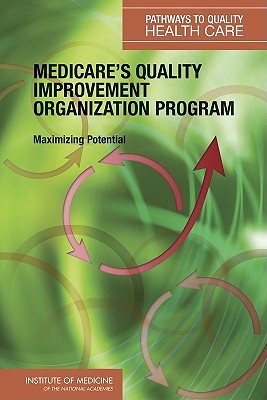 Medicare's Quality Improvement Organization Program: Maximizing Potential (Pathways to Quality Health Care)