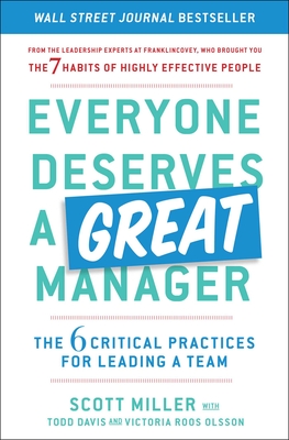 Everyone Deserves a Great Manager: The 6 Critical Practices for Leading a Team By Scott Jeffrey Miller, Todd Davis, Victoria Roos Olsson Cover Image