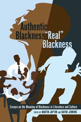 Authentic Blackness - «Real» Blackness: Essays on the Meaning of Blackness in Literature and Culture (Black Studies and Critical Thinking #26) Cover Image
