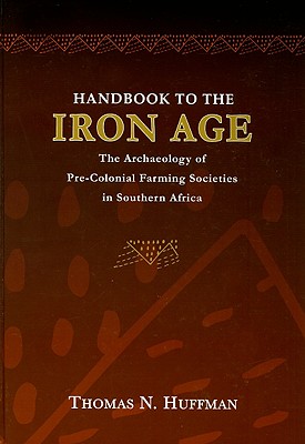 Handbook to the Iron Age: The Archaeology of Pre-Colonial Farming Societies in Southern Africa Cover Image