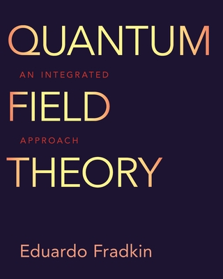 Quantum Field Theory: An Integrated Approach By Eduardo Fradkin Cover Image