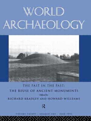 The Past in the Past: the Re-use of Ancient Monuments: World Archaeology 30:1 (World Archaeology S) Cover Image