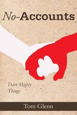 No-Accounts: Dare Mighty Things By Tom Glenn Cover Image