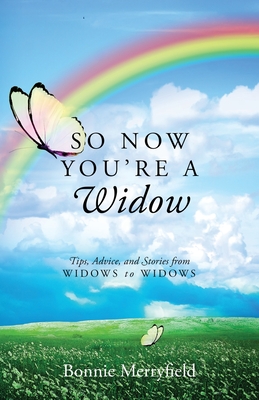 So Now You're a Widow: Tips, Advice, and Stories from Widows to Widows Cover Image