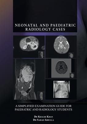 Neonatal and Paediatric Radiology Cases: A Simplified Examination Guide for Paediatric and Radiology Students Cover Image