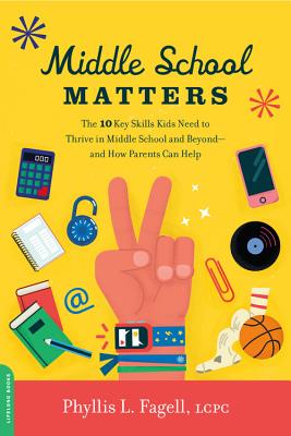 Middle School Matters: The 10 Key Skills Kids Need to Thrive in Middle School and Beyond--and How Parents Can Help By Phyllis L. Fagell Cover Image