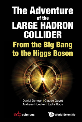 Adventure of the Large Hadron Collider, The: From the Big Bang to the Higgs Boson Cover Image
