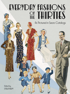 Everyday Fashions of the Thirties as Pictured in Sears Catalogs (Dover Fashion and Costumes) By Stella Blum (Editor) Cover Image