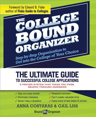 The College Bound Organizer: Step-By-Step Organization to Get Into the College of Your Choice By Anna Costaras, Gail Liss Cover Image