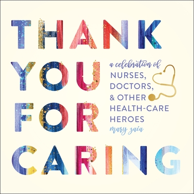 Thank You for Caring: A Celebration of Nurses, Doctors, and Other Health-Care Heroes By Mary Zaia Cover Image