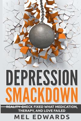 Depression Smackdown: Reality-Check Fixed What Medication, Therapy, and Love Failed Cover Image