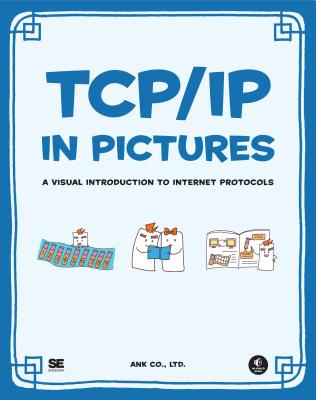TCP/IP in Pictures: A Visual Introduction to Internet Protocols By Ltd. Ank Co. Cover Image