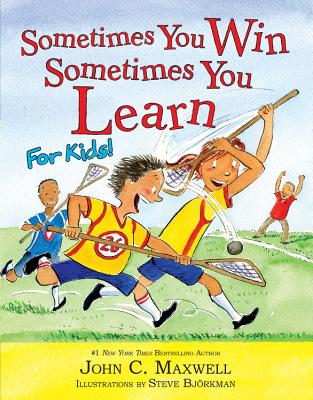 Sometimes You Win--Sometimes You Learn for Kids By John C. Maxwell, Steve Bjorkman (Illustrator) Cover Image