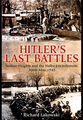 Hitler's Last Battles: Seelow and the Halbe Encirclement, April-May 1945 Cover Image