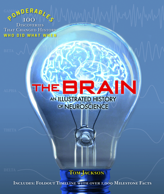 The Brain: An Illustrated History of Neuroscience (100 Ponderables)