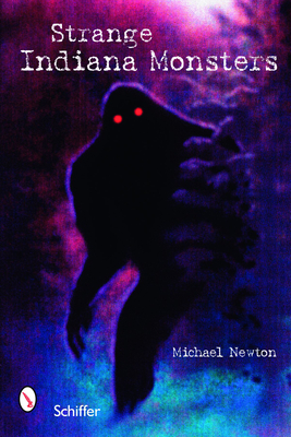 Strange Indiana Monsters By Michael Newton Cover Image