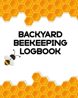 Backyard Beekeeping Logbook: Apiary Queen Catcher Honey Agriculture Cover Image