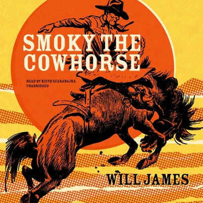 Smoky the Cow Horse By Will James, Keith Szarabajka (Read by) Cover Image