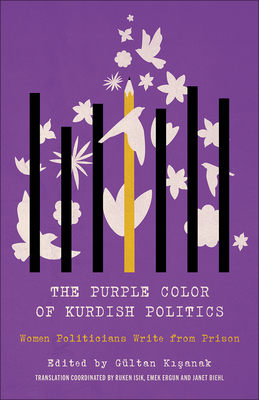 The Purple Color of Kurdish Politics: Women Politicians Write from Prison By Gültan Kisanak, Ruken Isik (With), Emek Ergun (With), Janet Biehl (With) Cover Image