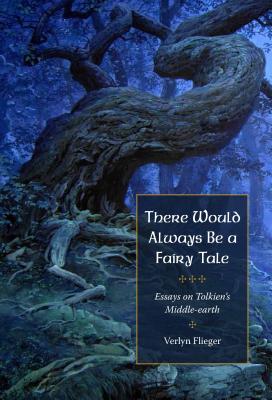 There Would Always Be a Fairy Tale: More Essays on Tolkien By Verlyn Flieger Cover Image