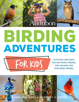Audubon Birding Adventures for Kids: Activities and Ideas for Watching, Feeding, and Housing Our Feathered Friends Cover Image