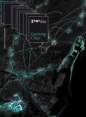 Iaac Bits 10 - Learning Cities: Collective Intelligence in Urban Design By Areti Markopoulou (Editor) Cover Image