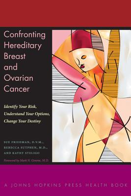Confronting Hereditary Breast and Ovarian Cancer: Identify Your Risk, Understand Your Options, Change Your Destiny (Johns Hopkins Press Health Books)