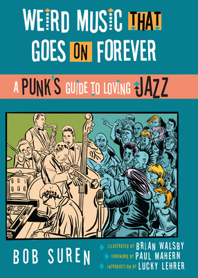 Weird Music That Goes on Forever: A Punk's Guide to Loving Jazz Cover Image