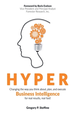 Hyper: Changing the way you think about, plan, and execute business intelligence for real results, real fast! Cover Image