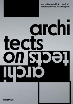 Architects on Architects By Dietrich Fink (Editor), Uta Graff (Editor), Nils Rostek (Editor), Julian Wagner (Editor) Cover Image