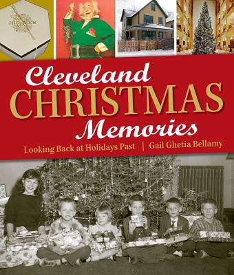 Cleveland Christmas Memories: Looking Back at Holidays Past By Gail Ghetia Bellamy Cover Image