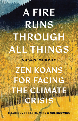 A Fire Runs through All Things: Zen Koans for Facing the Climate Crisis Cover Image